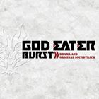 ゴッドイーター バースト ドラマ＆オリジナル サウンドトラック CD