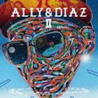 ALLY ＆ DIAZ / ALLY＆DIAZ II CD