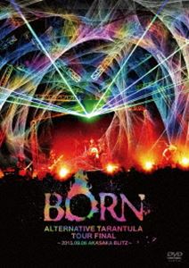 BORNALTERNATIVE TARANTULA TOUR FINAL 2015.09.06 AKASAKA BLITZ [DVD]