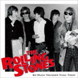 THE ROLLING STONES / SO MUCH YOUNGER THAN TODAY [CD]