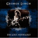 GEORGE LYNCH / THE LOST ANTHOLOGY [CD]