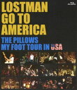 the pillows^LOSTMAN GO TO AMERICA THE PILLOWS MY FOOT TOUR IN USA [Blu-ray]