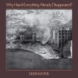 A DEERHUNTER / WHY HASNfT EVERYTHING ALREADY DISAPPEARED? [LP]