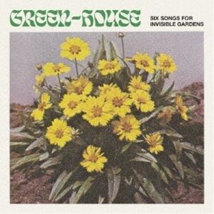 Green-House / Six Songs for Invisible Gardens [CD]