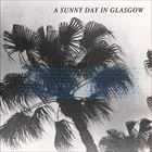 輸入盤 SUNNY DAY IN GLASGOW / SEA WHEN ABSENT 