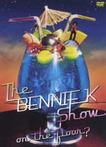 BENNIE K／ザ・ベニーケー・ショウ〜on the floor編?〜 [DVD]