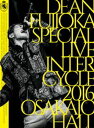 DEAN FUJIOKA Special LiveuInterCycle 2016vat Osaka-Jo Hall [Blu-ray]