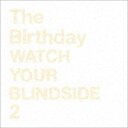 The Birthday / WATCH YOUR BLINDSIDE 2（SHM-CD） CD