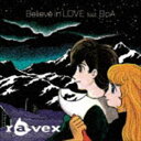 ravex / Believe in LOVE feat. BoA（CD＋DVD） [CD]