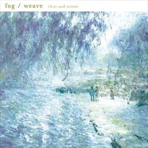 fog �� weave / clear and serene [CD]