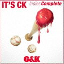 C＆K / IT’S CK Indies Complete CD