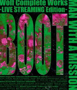 MAN WITH A MISSION／Wolf Complete Works ～LIVE STREAMING Edition～ BOOT [Blu-ray]