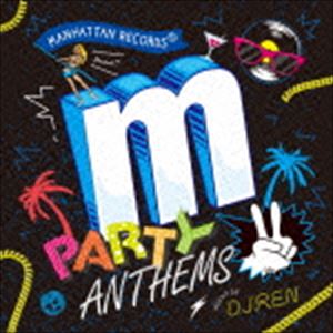 DJ RENMIX / Manhattan Records Presents Party Anthems 2 Mixed By DJ REN [CD]