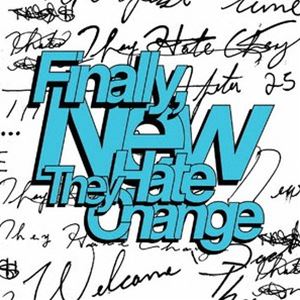 THEY HATE CHANGE / FINALLY， NEW [CD]