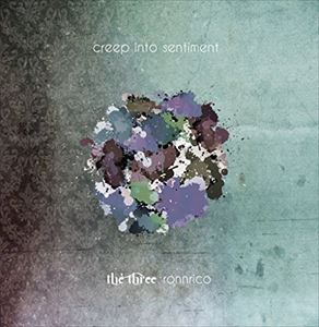 THE THREE ＆ ronnrico / creep into sentimental [CD]