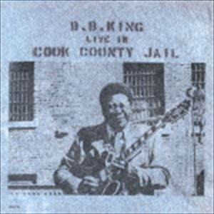 B.B.キング / ライヴ・イン・クック・カウンティ・ジェイル（限定盤） 