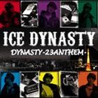 ICE DYNASTY / DYNASTY-23 ANTHEM- [CD]