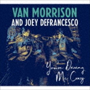 ヴァン・モリソン＆ジョーイ・デフランセスコ / ユーアー・ドライヴィング・ミー・クレイジー [CD]