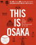 THIS IS OSAKA The Osaka guide recommended by locals