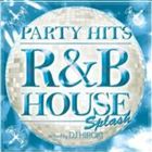 艺人名: G - PARTY HITS ～R＆B HOUSE～ SPLASH Mixed by DJ HIROKI [CD]