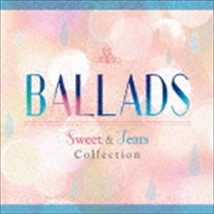BALLADS Sweet ＆ Tears Collection [CD]