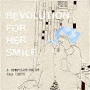 Revolution For Her Smile / A COMPILATION OF RAD YOUTH 