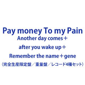 [送料無料] Pay money To my Pain / Another day comes＋after you wake up＋Remember the name＋gene [完全生産限定盤／重量盤／レコード4種セット]