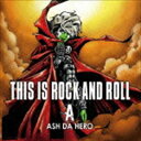 ASH DA HERO / THIS IS ROCK AND ROLL [CD]