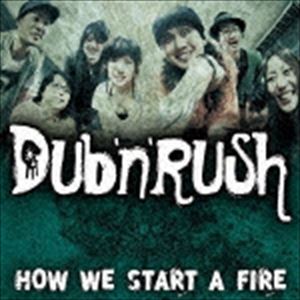 DUB��N��RUSH / HOW WE START A FIRE [CD]