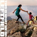 輸入盤 LEFTFIELD / THIS IS WHAT WE DO CD