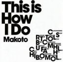 뤰벦񡡳ŷԾŹ㤨MAKOTO / This Is How I Do [CD]פβǤʤ2,067ߤˤʤޤ