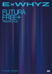 ExWHYZ TOUR 2024 Futura Free＋’Reinforce’（通常盤） [DVD]