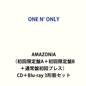 ONE N’ ONLY / AMAZONIA（初回限定盤A＋初回限定盤B＋通常盤初回プレス） [CD＋Blu-ray 3形態セット]