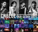 CNBLUE/5th ANNIVERSARY ARENA TOUR 2016 -Our Glory Days- @NIPPONGAISHI HALL [Blu-...