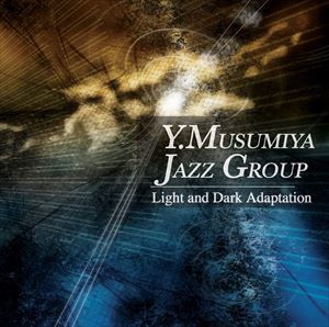 Yusuke Musumiya Jazz Group / Light and Dark Adaptation [CD]