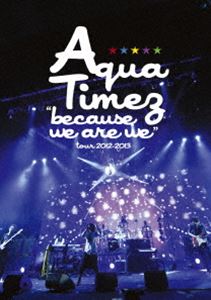 Aqua Timez／because we are we tour 2012-2013 [DVD]