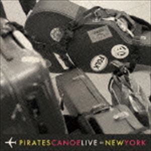 PIRATES CANOE / LIVE in NEW YORK [CD]