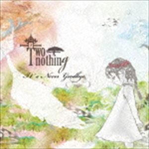 TWO-nothing / It’s Never Goodbye [CD]