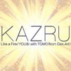 KAZRU / Like a fire／YOU＆I with TOMO（from Des.Art） [CD]