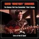 輸入盤 ”DAVID ””HONEYBOY”” EDWARDS” / I’M GONNA TELL YOU SOMETHIN’ THAT I KNOW: LIV...