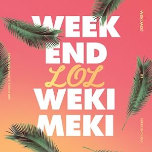 輸入盤 WEKI MEKI / 2ND SINGLE REPACAGE ： WEEK END LOL [CD]