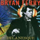 A BRYAN FERRY / DYLANESQUE [CD]