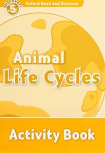 Oxford Read and Discover 5 Animal Life Cycles Activity Book