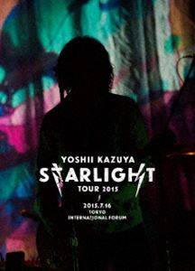 YOSHII KAZUYA STARLIGHT TOUR 2015 2015.7.16 東京国際フォーラムホールA [DVD]