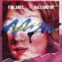 FINLANDS ~ BALLONDfOR / FINLANDS ~ BALLONDfOR SPLIT ep NEW DUBBING [CD]