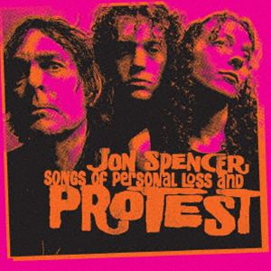 ジョン・スペンサー / ソングス・オブ・パーソナル・ロス・アンド・プロテスト 