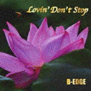 B-EDGE / Lovin’ Don’t Stop [CD] 1
