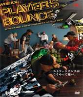 WREXX；PLAYER’S BOUNCE [DVD]