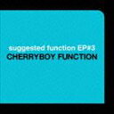 CHERRYBOY FUNCTION / suggested function EP＃3 [CD]