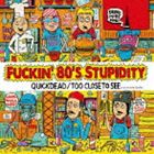 QUICKDEAD／TOO CLOSE TO SEE / Fuckin’ 80’s Stupidity（1000枚限定プレス盤） [CD]